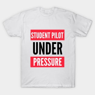 Student Pilot Under Pressure T-Shirt